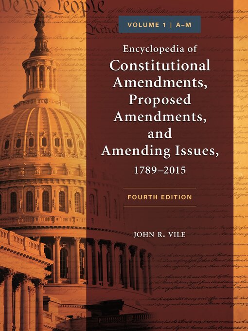 Title details for Encyclopedia of Constitutional Amendments, Proposed Amendments, and Amending Issues, 1789–2015 by John R. Vile - Available